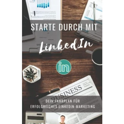 Abbildung von Starte durch mit LinkedIn: Erfolgreiches LinkedIn Marketing: überzeugendem Profil und Personal Branding neue Kontakte, Leads Kunden gewinnen.