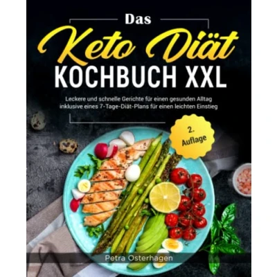 Abbildung von Das Keto Diät Kochbuch XXL: Leckere und schnelle Gerichte für einen gesunden Alltag inklusive eines 7 Tage Plans leichten Einstieg