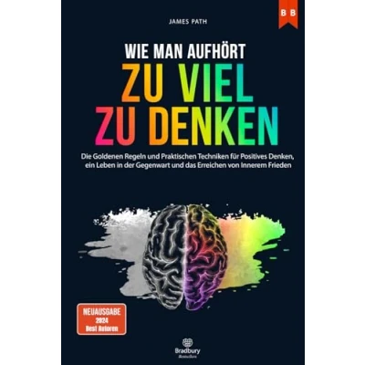 Abbildung von WIE MAN AUFHÖRT, ZU VIEL DENKEN: Die Goldenen Regeln und Praktischen Techniken für Positives Denken, ein Leben in der Gegenwart das Erreichen ... Entwicklung Ihren persönlichen Erfolg)