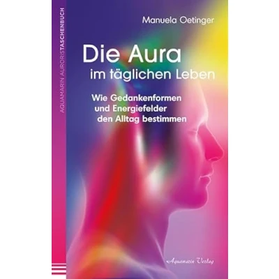 Abbildung von Die Aura im täglichen Leben: Wie Gedankenformen und Energiefelder den Alltag bestimmen