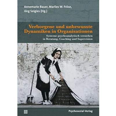Abbildung von Verborgene und unbewusste Dynamiken in Organisationen: Systeme psychoanalytisch verstehen Beratung, Coaching Supervision (Therapie &amp; Beratung)