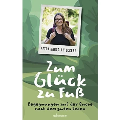 Abbildung von Zum Glück zu Fuß: Begegnungen auf der Suche nach dem guten Leben