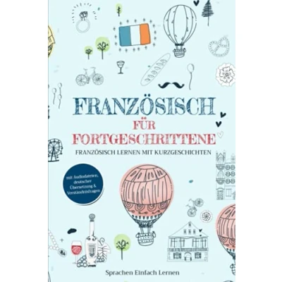 Abbildung von Französisch für Fortgeschrittene: lernen mit Kurzgeschichten (mit Audiodateien, deutscher Übersetzung &amp; Verständnisfragen)
