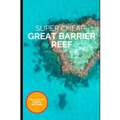 Abbildung von Super Cheap Great Barrier Reef Travel Guide 2021: How to Enjoy a $1,000 Trip Cairns for $250