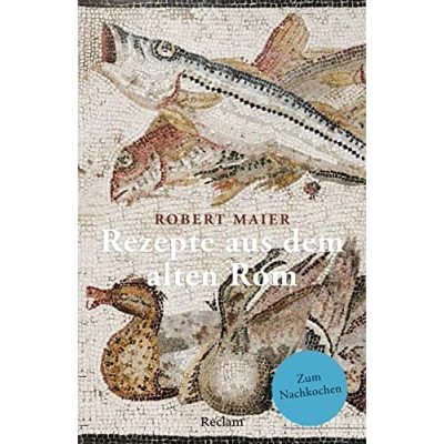 Abbildung von Rezepte aus dem alten Rom: Zum Nachkochen! (Reclams Universal Bibliothek)
