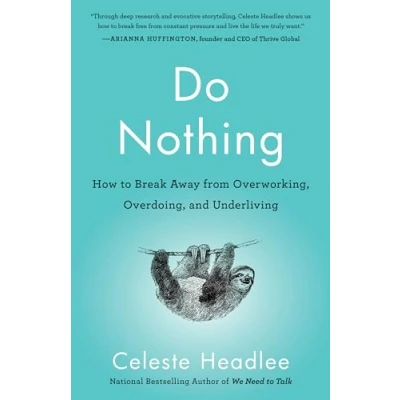 Abbildung von Do Nothing: How to Break Away from Overworking, Overdoing, and Underliving