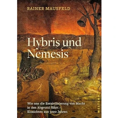 Abbildung von Hybris und Nemesis: Wie uns die Entzivilisierung von Macht in den Abgrund führt Einsichten aus 5000 Jahren