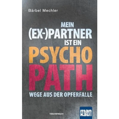 Abbildung von Mein (Ex )Partner ist ein Psychopath: Wege aus der Opferfalle