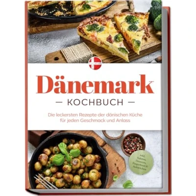 Abbildung von Dänemark Kochbuch: Die leckersten Rezepte der dänischen Küche für jeden Geschmack und Anlass inkl. Salaten, Desserts, Fingerfood &amp; Aufstrichen