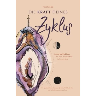 Abbildung von Die Kraft deines Zyklus: Leben im Einklang mit den weiblichen Jahreszeiten Ein ganzheitliches Konzept für mehr Wohlbefinden und Selbstbewusstsein als Frau