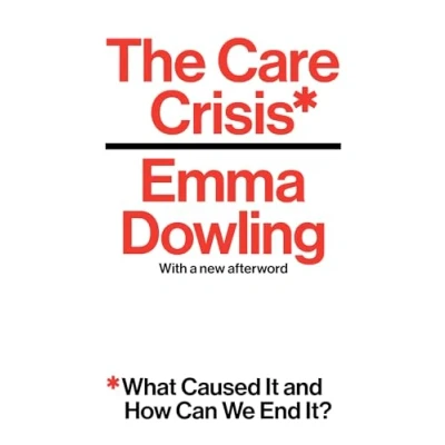Abbildung von The Care Crisis: What Caused It and How Can We End It?