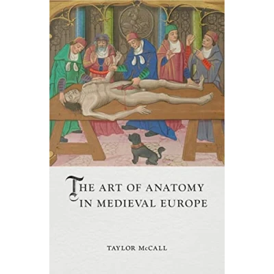 Abbildung von The Art of Anatomy in Medieval Europe (Medieval Lives)