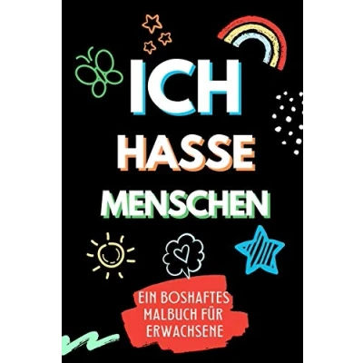 Abbildung von ICH HASSE MENSCHEN EIN BOSHAFTES Malbuch FÜR ERWACHSENE: A5 freches Schimpfwörter für Erwachsene Böse Geschenke Langeweile Fiese ... Geschenk Männer Kollegen Anti Stress