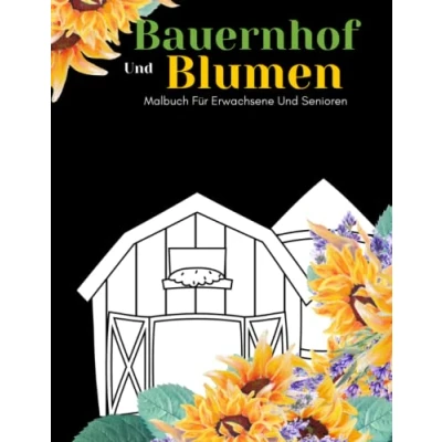 Abbildung von Bauernhof Und Blumen Malbuch Für Erwachsene Senioren: Schöne Einfache Große Designs...Bauernhof Senioren, Oder Anfänger