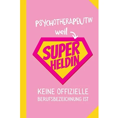 Abbildung von Psychotherapeutin weil Superheldin keine offizielle Berufsbezeichnung ist: Notizbuch als Geschenk für eine A5 / liniert Geschenke zum Geburtstag, Danke sagen oder Weihnachten