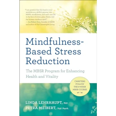 Abbildung von Mindfulness Based Stress Reduction: The MBSR Program for Enhancing Health and Vitality