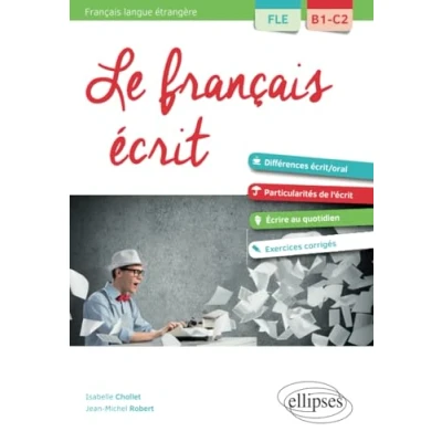 Abbildung von FLE (Français langue étrangère). Le français écrit. Vocabulaire, grammaire, exercices corrigés [B1 C2]: B1 C2