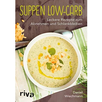 Abbildung von Suppen Low Carb: Leckere Rezepte zum Abnehmen und Schlankbleiben