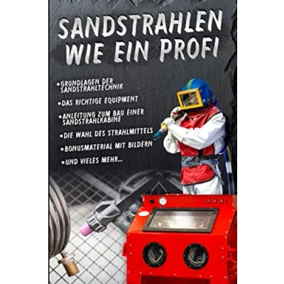 Abbildung von Sandstrahlen wie ein Profi: das 1x1 der Sandstrahltechnik mit Bauanleitung für eine Sandstrahlkabine