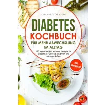 Abbildung von Diabetes Kochbuch für mehr Abwechslung im Alltag: 130 einfache und leckere Rezepte Diabetiker. Gesund ernähren doch genießen.