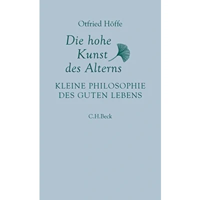 Abbildung von Die hohe Kunst des Alterns: Kleine Philosophie guten Lebens