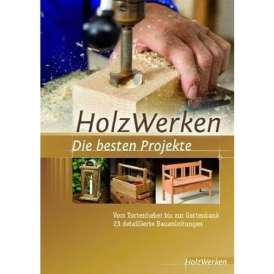 Abbildung von HolzWerken Die besten Projekte: Vom Tortenheber bis zur Gartenbank 23 detaillierte Bauanleitungen