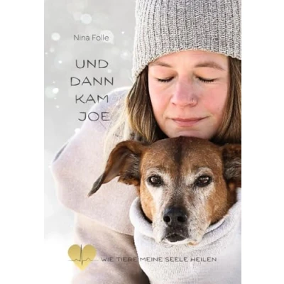 Abbildung von Und dann kam Joe: Wie Tiere meine Seele heilen