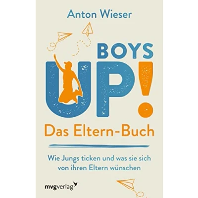 Abbildung von Boys Up! Das Eltern Buch: Wie Jungs ticken und was sie sich von ihren wünschen. Der Ratgeber für Väter Mütter, die ihre Söhne unterstützend durch Pubertät begleiten möchten