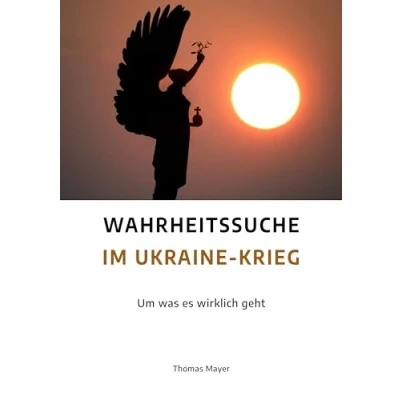 Abbildung von Wahrheitssuche im Ukraine Krieg: Um was es wirklich geht