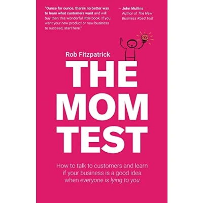 Abbildung von The Mom Test: How to talk customers &amp; learn if your business is a good idea when everyone lying you