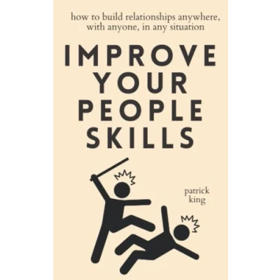 Abbildung von Improve Your People Skills: How to Build Relationships Anywhere, with Anyone, in Any Situation