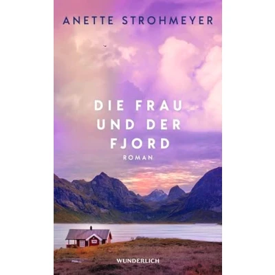 Abbildung von die Frau und der Fjord: Ein Roman über Heilung, Neubeginn tröstende Kraft Natur