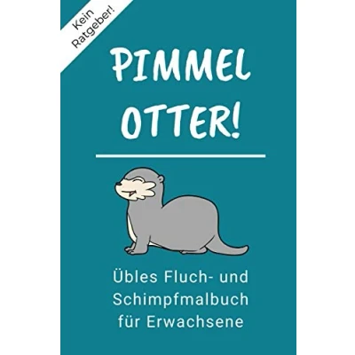 Abbildung von KEIN RATGEBER! PIMMEL OTTER! ÜBLES FLUCH und SCHIMPFMALBUCH FÜR ERWACHSENE: A5 freches Schimpfwörter Malbuch für Erwachsene Cooles Buero Geschenk ... Ausmalseiten zum Entspannen Abreagieren