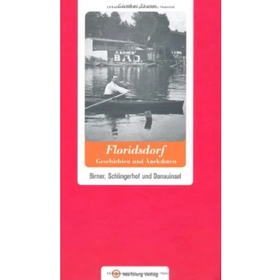 Abbildung von Floridsdorf Geschichten und Anekdoten. Birner, Schlingerhof Donauinsel (Geschichten Anekdoten aus Österreich)