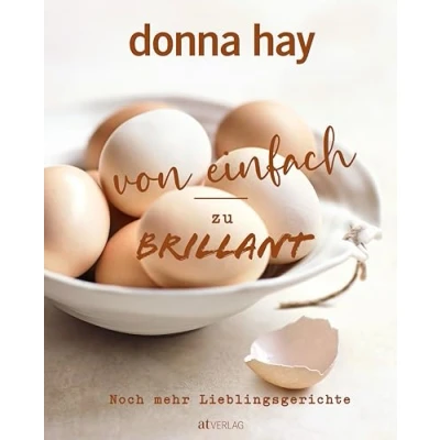 Abbildung von von Einfach zu Brillant Noch mehr Lieblingsgerichte. Die neuen Rezepte der australischen Starköchin einfachen Klassikern brillanten Kochkreationen in wenigen Schritten. Natürlich bei AT
