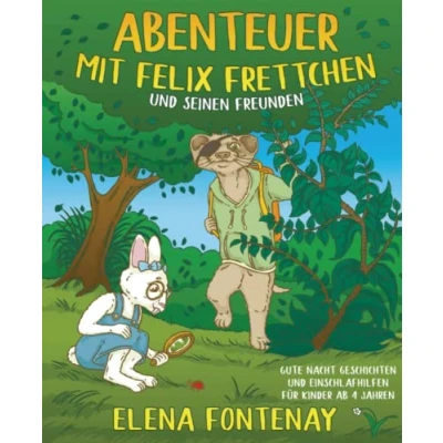 Abbildung von Abenteuer mit Felix Frettchen und seinen Freunden: Gute Nacht Geschichten für Kinder ab 4 Jahre Vorlesebuch zum Einschlafen (Kinderbuch Ausmalen)