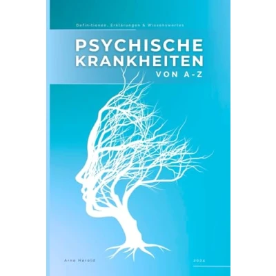Abbildung von Psychische Krankheiten von A Z: Definitionen, Erklärungen &amp; Wissenswertes wie Abhängigkeit bis Z Zwangsstörung