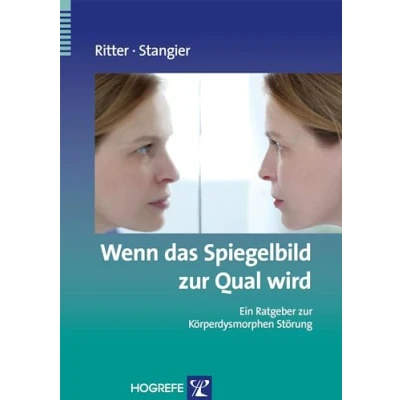 Abbildung von Wenn das Spiegelbild zur Qual wird: Ein Ratgeber Körperdysmorphen Störung (Ratgeber Reihe Fortschritte der Psychotherapie)