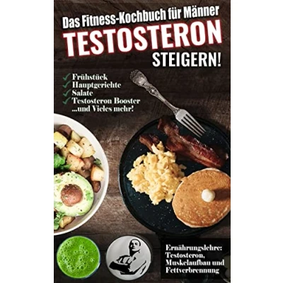 Abbildung von Das Fitness Kochbuch für Männer: Testosteron Steigern Die leckersten Bodybuilding und Rezepte zum des Testosteronspiegels