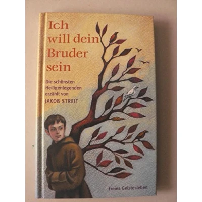 Abbildung von Ich will dein Bruder sein: Die schönsten Heiligenlegenden erzählt von Jakob Streit