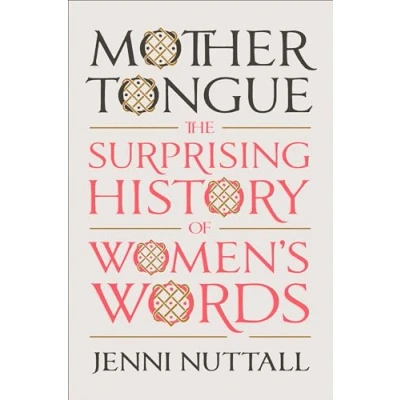 Abbildung von Mother Tongue: The Surprising History of Women&#039;s Words