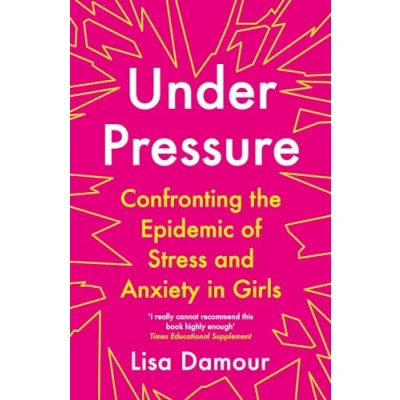 Abbildung von Under Pressure: Confronting the Epidemic of Stress and Anxiety in Girls