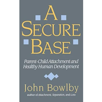 Abbildung von A Secure Base: Parent Child Attachment and Healthy Human Development