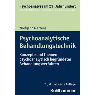 Abbildung von Psychoanalytische Behandlungstechnik: Konzepte und Themen psychoanalytisch begründeter Behandlungsverfahren (Psychoanalyse im 21. Jahrhundert: Klinische Erfahrung, Theorie, Forschung, Anwendungen)