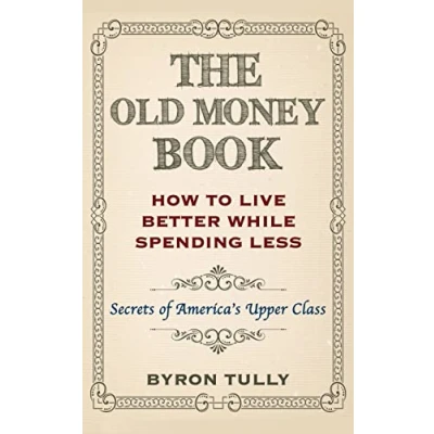 Abbildung von The Old Money Book: How To Live Better While Spending Less: Secrets of America&#039;s Upper Class