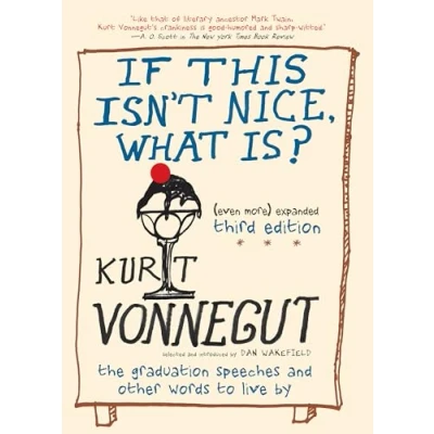 Abbildung von If This Isn&#039;t Nice, What Is? (Even More) Expanded Third Edition: The Graduation Speeches and Other Words to Live By
