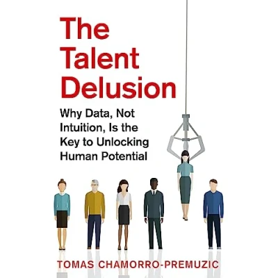 Abbildung von the Talent Delusion: Why Data, Not Intuition, Is Key to Unlocking Human Potential