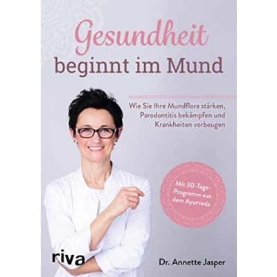 Abbildung von Gesundheit beginnt im Mund: Wie Sie Ihre Mundflora stärken, Parodontitis bekämpfen und Krankheiten vorbeugen. Mit 30 Tage Programm aus dem Ayurveda