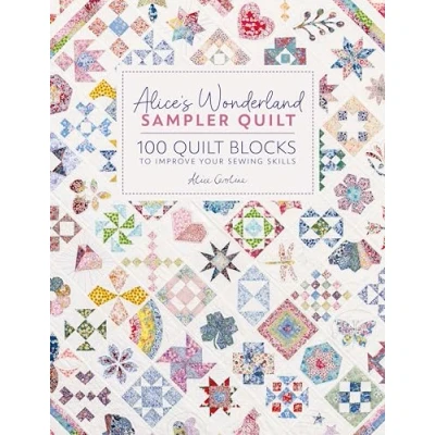 Abbildung von Alice&#039;s Wonderland Sampler Quilt: 100 Quilt Blocks to Improve Your Sewing Skills