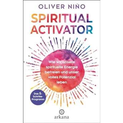 Abbildung von Spiritual Activator: Wie wir unsere spirituelle Energie befreien und unser volles Potenzial leben. Das 5 Schritte Programm